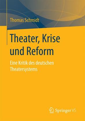 Theater, Krise und Reform von Schmidt,  Thomas