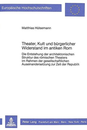 Theater, Kult und bürgerlicher Widerstand im antiken Rom von Hülsemann,  Matthias