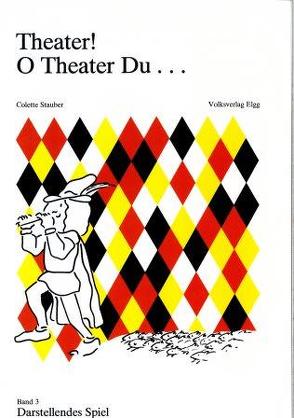 Theater! O Theater du… / Theater! O Theater du… von Stauber,  Colette