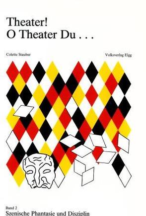 Theater! O Theater du… / Theater! O Theater du… von Stauber,  Colette