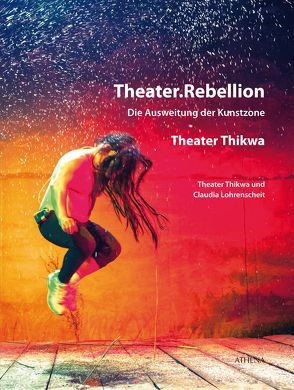 Theater.Rebellion von Lohrenscheit,  Claudia, Theater Thikwa e.V.