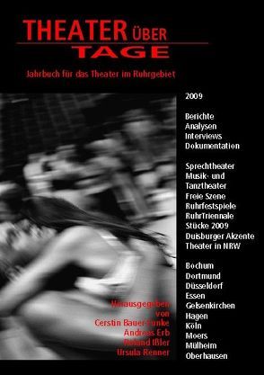 Theater über Tage – 2009 von Adam,  Simone, Anders,  Kathrin, Asholt,  Wolfgang, Bauer-Funke,  Cerstin, Bertelmann,  Sebastian M., Bolz,  Petra, Brohn,  Sebastian, Brückner,  Christine, Buck,  Anna Sophia, di Stefano,  Giovanni, Erb,  Andreas, Fisahn,  Julia, Fischer,  Ulrich, Gardt,  Christian, Gasch,  André, Grewe,  Andrea, Grimm,  Jürgen, Hageleit,  Hanna, Hener,  Hanno, Heppekausen,  Sarah, Issler,  Roland, Kämper,  Nadine, Kapp,  Gabriele, Keim,  Stefan, Kerlin,  Alexander, Kirsch,  Sebastian, Koschorreck,  Vivian, Kübler,  Anne, Lehmann,  Johannes F., Lettow,  Fabian, Links,  Frank R., Lis,  Julia Anna, Lohse,  Rolf, Manthey,  Martin, Maranca,  Pia, Michel,  Berit, Renner,  Ursula, Scheffer,  Kerstin, Scherer,  Ludger, Schlicht,  Corinna, Schmelzer,  Felix, Schweikert,  Uwe, Siekmann,  Pia, Strecker,  Nicole