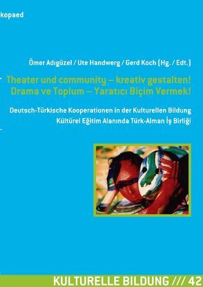 Theater und community – kreativ gestalten! Drama ve Toplum – Yaratıcı Biçim Vermek! von Adıgüzel,  Ömer, Handwerg,  Ute, Koch,  Gerd