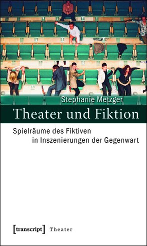 Theater und Fiktion von Metzger,  Stephanie
