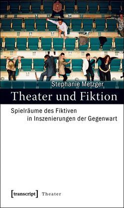 Theater und Fiktion von Metzger,  Stephanie