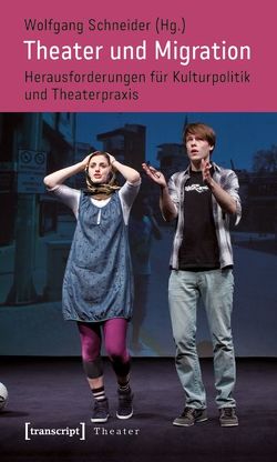 Theater und Migration von Schneider,  Wolfgang