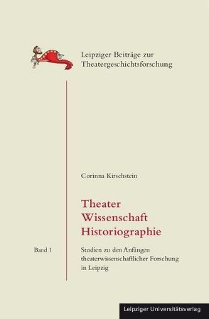 Theater Wissenschaft Historiographie von Kirschstein,  Corinna