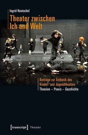 Theater zwischen Ich und Welt von Hentschel,  Ingrid