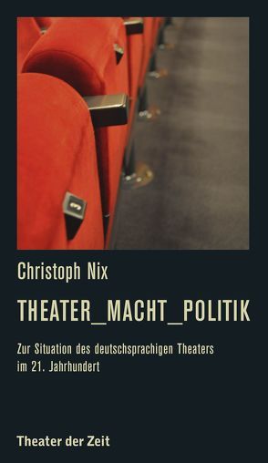 Theater_Macht_Politik von Nix,  Christoph