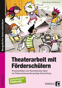 Theaterarbeit mit Förderschülern von Bierwirth,  Heidi, Wenzel,  Stefanie