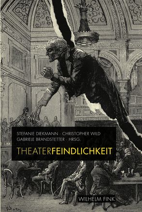 Theaterfeindlichkeit von Andriopoulos,  Stefan, Bormann,  Hans-Friedrich, Brandstetter,  Gabriele, Diekmann,  Stefanie, Etzold,  Jörn, Kolesch,  Doris, Levin,  David, Primavesi,  Patrick, Puchner,  Martin, Quiring,  Björn, Söntgen,  Beate, Thurner,  Christina, Twellmann,  Marcus, Wild,  Christopher