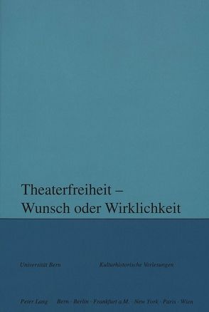 Theaterfreiheit – Wunsch oder Wirklichkeit? von Kotte,  Andreas, Moser,  Rupert