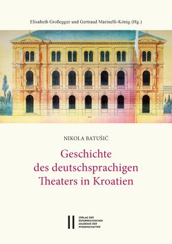 Theatergeschichte Österreichs / Geschichte des deutschsprachigen Theaters in Kroatien von Großegger,  Elisabeth, Marinelli-König,  Gertraud