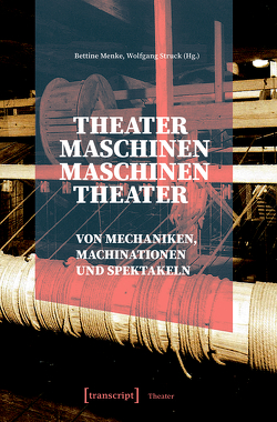 Theatermaschinen – Maschinentheater von Menke,  Bettine, Struck,  Wolfgang