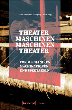 Theatermaschinen – Maschinentheater von Menke,  Bettine, Struck,  Wolfgang