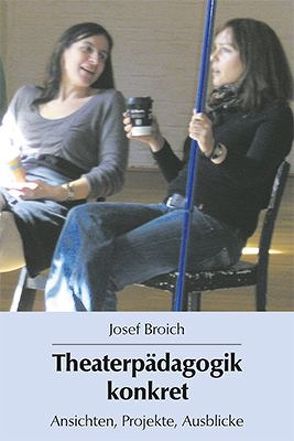 Theaterpädagogik konkret von Broich,  Josef