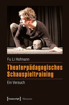 Theaterpädagogisches Schauspieltraining von Hofmann,  Fu Li