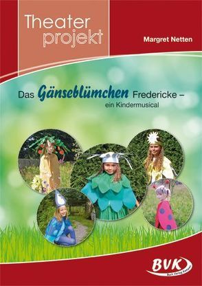 Theaterprojekt: Das Gänseblümchen Fredericke von Netten,  Margret, Thoenes,  Sonja