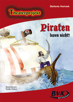 Theaterprojekt: Piraten lesen nicht! von Horinek,  Stefanie, Tiefers,  Yvette
