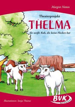 Theaterprojekt Thelma – die weiße Kuh, die keine Flecken hat von Netten,  Margret