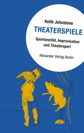 Theaterspiele von Johnstone,  Keith, Schreyer,  Petra und Christine