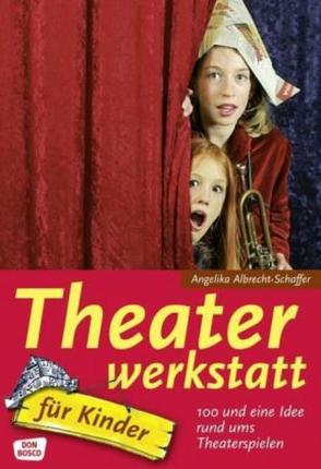 Theaterwerkstatt für Kinder von Albrecht-Schaffer,  Angelika