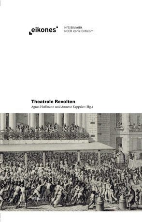 Theatrale Revolten von Darlow,  Mark, Griesse,  Malte, Hoffmann,  Agnes, Hubmann,  Gabriel, Huff,  Micha, Kappeler,  Annette, Müller-Schöll,  Nicolaus, Signer,  Ruth, Studio,  Chabrowski, Wallon,  Emmanuel, Willner,  Jenny, Wittmann,  Matthias