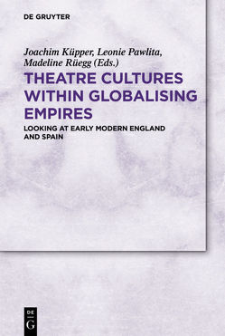 Theatre Cultures within Globalising Empires von Küpper,  Joachim, Pawlita,  Leonie, Rüegg,  Madeline