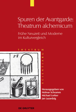 Theatrum Scientiarum / Spuren der Avantgarde: Theatrum alchemicum von Lazardzig,  Jan, Lorber,  Michael, Schramm (†),  Helmar