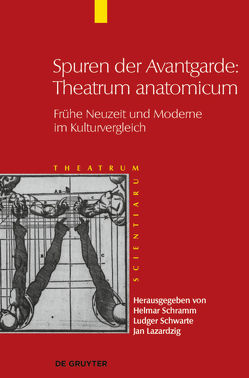 Theatrum Scientiarum / Spuren der Avantgarde: Theatrum anatomicum von Lazardzig,  Jan, Schwarte,  Ludger