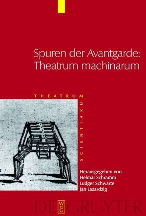 Theatrum Scientiarum / Spuren der Avantgarde: Theatrum machinarum von Lazardzig,  Jan, Schramm,  Helmar, Schwarte,  Ludger