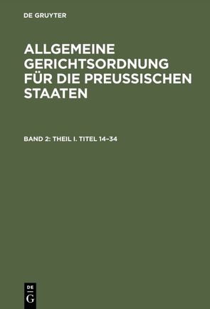 Allgemeine Gerichtsordnung für die Preussischen Staaten / Theil I. Titel 14–34 von Mannkopff,  Adolph Julius