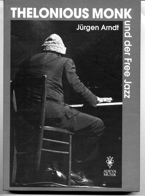 Thelonius Monk und der Free Jazz von Arndt,  Jürgen