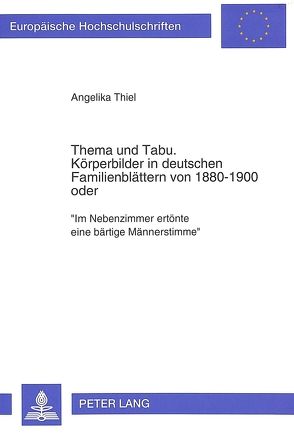 Thema und Tabu.- Körperbilder in deutschen Familienblättern von 1880-1900 oder von Thiel,  Angelika