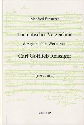 Thematisches Verzeichnis der geistlichen Werke von Carl Gottlieb Reissiger (1798-1859) von Fensterer,  Manfred