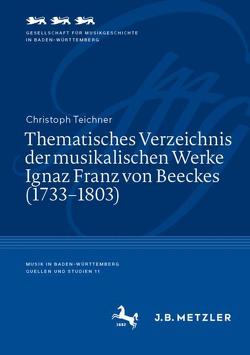 Thematisches Verzeichnis der musikalischen Werke Ignaz Franz von Beeckes (1733–1803) von Teichner,  Christoph
