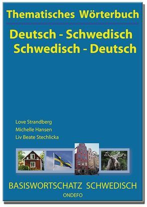 Thematisches Wörterbuch Deutsch – Schwedisch / Schwedisch – Deutsch. von Hansen,  Michelle, Ondefo, Stechlicka,  Liv Beate, Strandberg,  Love