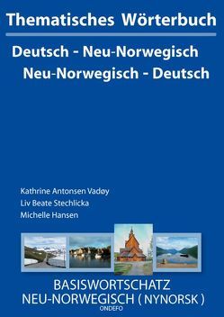 Thematisches Wörterbuch Neu-Norwegisch – Deutsch /Deutsch – Neu-Norwegisch von Hansen,  Michelle, Stechlicka,  Liv B, Vadøy,  Kathrine A