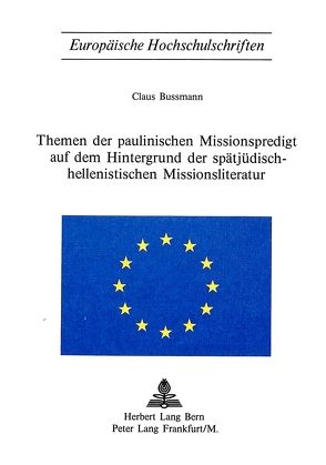 Themen der paulinischen Missionspredigt auf dem Hintergrund der spätjüdisch-hellenistischen Missionsliteratur von Bussmann,  Claus