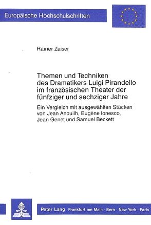 Themen und Techniken des Dramatikers Luigi Pirandello im französischen Theater der fünfziger und sechziger Jahre von Zaiser,  Rainer