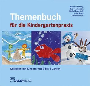 Themenbuch für die Kindergartenpraxis von Fehring,  Melanie, Huwendiek,  Stella, Tenta,  Heike, von Hessert,  Eva, Weitzer,  Katrin