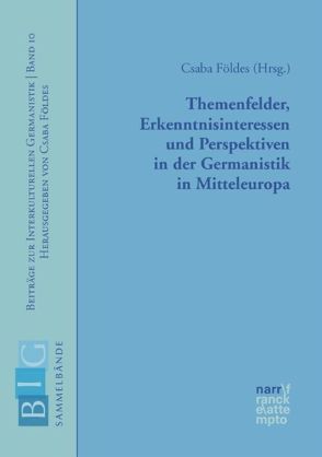 Themenfelder, Erkenntnisinteressen und Perspektiven in der Germanistik in Mitteleuropa von Földes,  Csaba