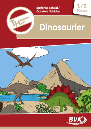 Themenheft Dinosaurier 1./2. Klasse von Scheid,  Stefanie, Schickel,  Gabriele