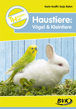 Themenheft Haustiere: Vögel & Kleintiere von Krafft,  Karin, Rahm,  Anja