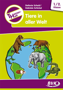 Themenheft Tiere in aller Welt 1./2. Klasse von Scheid,  Stefanie, Schickel,  Gabriele
