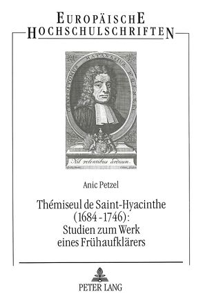 Thémiseul de Saint-Hyacinthe (1684-1746):- Studien zum Werk eines Frühaufklärers von Petzel,  Anic