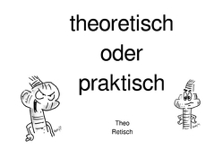 Theo Retisch / theoretisch oder praktisch von Kretzschmar,  Birgit, Meyer,  Harry