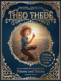 Theo Thede – Eine Geschichte über die einzigartigen Träume und Talente in jedem von uns von Hahn,  Martin, Vinzis,  Franziska