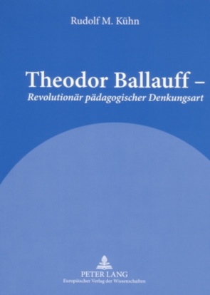 Theodor Ballauff – «Revolutionär pädagogischer Denkungsart» von Kühn,  Rudolf M.