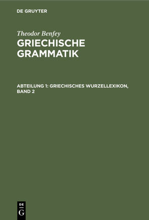 Theodor Benfey: Griechische Grammatik / Griechisches Wurzellexikon, Band 2 von Benfey,  Theodor